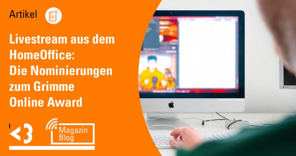 Livestream aus dem HomeOffice: Die Nominierungen zum Grimme Online Award